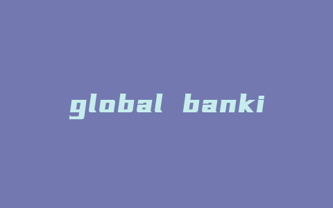 global banking是什么